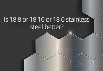 18 8 чи 18 10 чи 18 0 нержавіюча сталь краща?