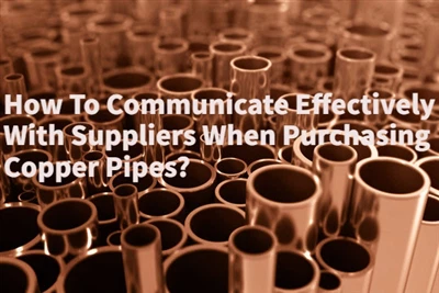 Як ефективно спілкуватися з постачальниками при покупці мідних труб?